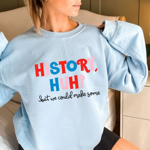 History Huh? T-Shirt Sweatshirt Hoodie – Red White And Royal Blue