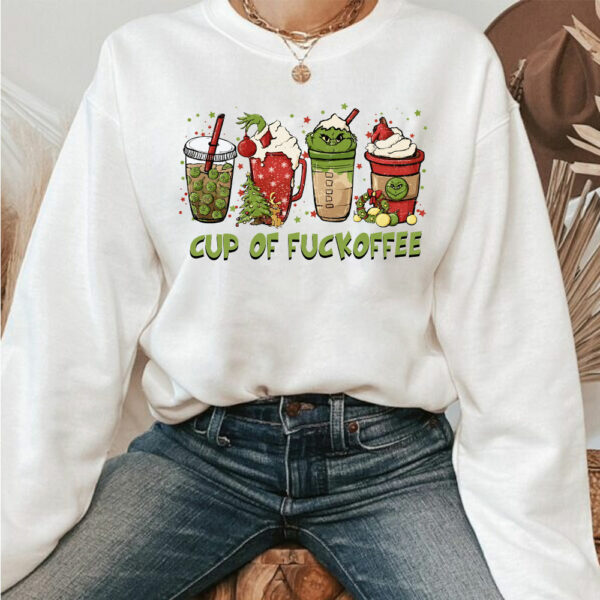 Grinch Cup Of Fuckoffee Sweatshirt Hoodie Shirt