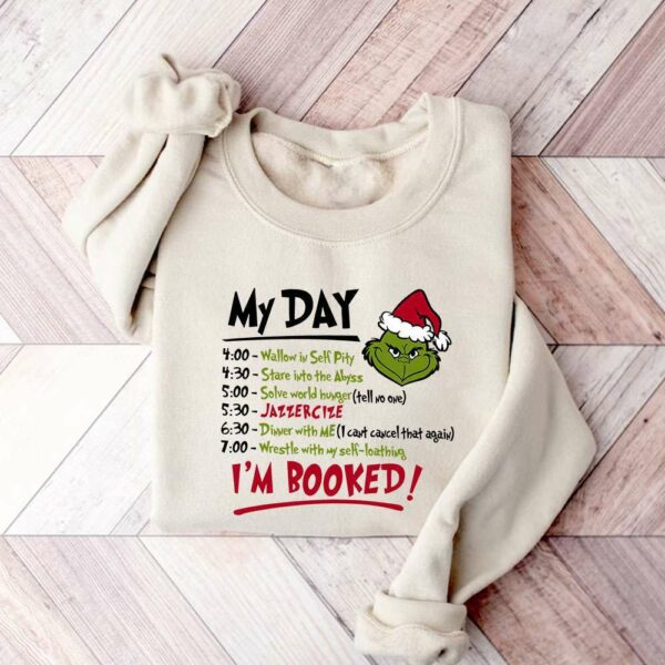 My Day I’m Booked Grinch Christmas Sweatshirt 02