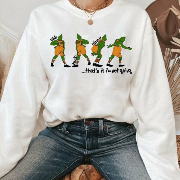 That’s It I’m Not Going Grinch Christmas Sweatshirt