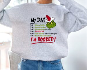 My Day I'm Booked Grinch Xmas Sweatshirt