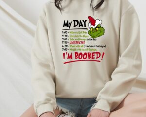 My Day I'm Booked Grinch Xmas Sweatshirt