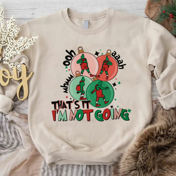 That’s It I’m Not Going Grinch Sweatshirt Hoodie Shirt