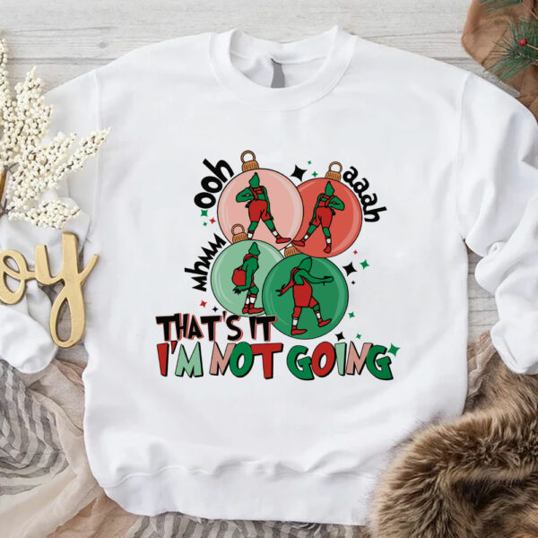 That’s It I’m Not Going Grinch Sweatshirt Hoodie Shirt