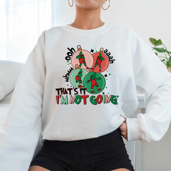 That’s It I’m Not Going Grinch Sweatshirt Hoodie Shirt