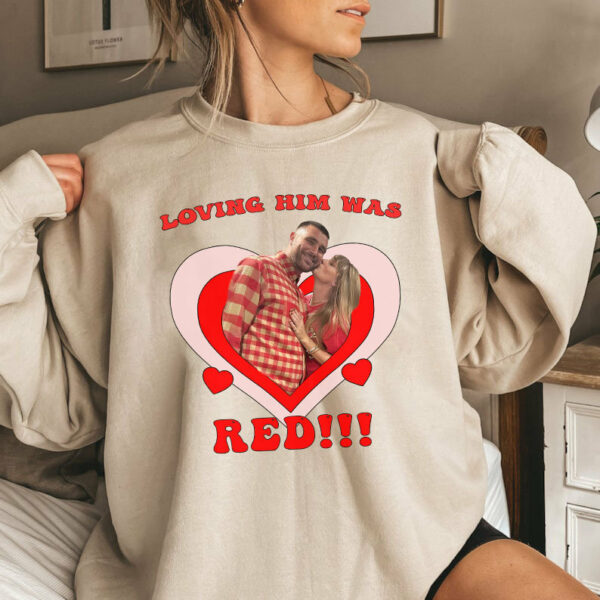 Loving Him Was Red Sweatshirt Taylor Kelce Kiss Shirt Swiftie Travis Football Era Kansas 87