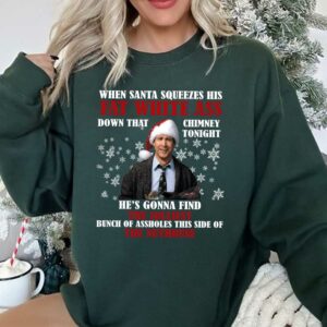 When Santa Squeezes His Fat White Ass National Lampoon’s Christmas Vacation Sweatshirt