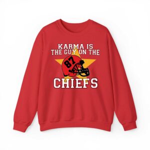 Karma Is The Guy On The Chief Sweatshirt Hoodie Shirt