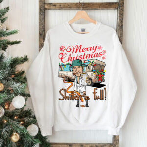 Merry Christmas Shitter’s Full! Sweatshirt Hoodie Shirt